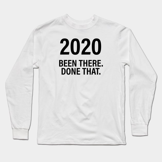 2020 Been there. Done that. Long Sleeve T-Shirt by Tee-Chimp